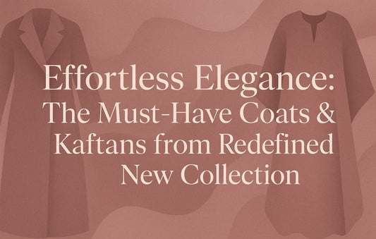 Effortless Elegance: The Must-Have Coats & Kaftans from Redefined New Collection